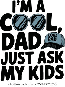 I'm a Cool Dad Just Ask My Kids, Trendy Dad Funny Jokes Quote Design For Tshirt, Banner, Poster, Background