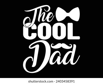 The cool dad man, best, dad, typography, fathers day, love, happy, text, celebration, design, vector, father's day, happy father's day