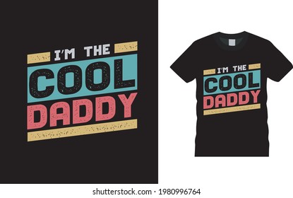 I'm The Cool Daddy T shirt Design, apparel, vector illustration, graphic template, print on demand, textile fabrics, retro style, typography, vintage, fathers day t shirt