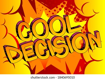 Cool Decision Comic book style cartoon words on abstract colorful comics background.