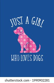 Cool Design Just A Girl Who Loves Dogs Vector Illustration Graphic Design for Document and Print