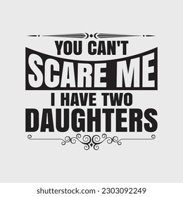 Cool Distressed You Can't Scare Me I Have 2 Daughters Shirt