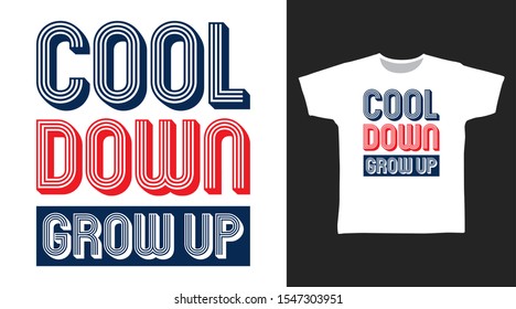 Cool Down Grow up t-shirt and apparel trendy design with simple shape typography, good for T-shirt graphics, poster, print and other uses.