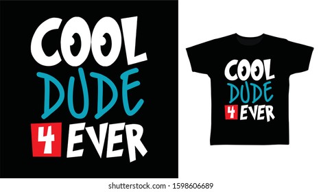 Cool dude 4 ever typography design vector illustration ready for print on tee, poster and other uses.