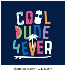 Cool dude forever Typography design.Funny t-shirt print for kids.Colorful surfer t-shirt graphic.