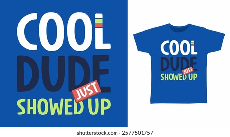 Cool dude just showed up typography hand drawn, vector ready for print on t-shirt and other uses