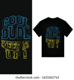 Cool Dude Keep It Up! Typography Design For T-shirt Vector