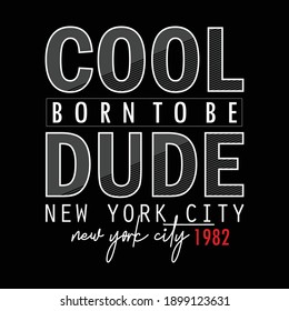 Cool Dude New York City Stylish Typography Graphic Slogan T shirt Stock Vector Illustration Design