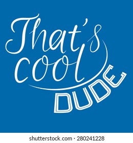 Cool dude quotes typographic for t-shirt,tee design,vector