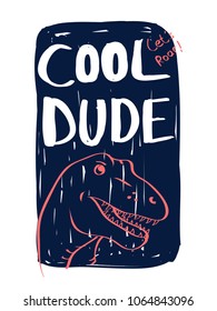 Cool dude slogan and dinosaur. Hand drawing illustration vector.