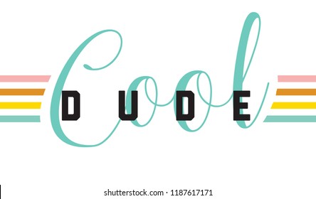Cool dude. Tee print with slogan. Typography for t shirt, hoody or sweatshirt.