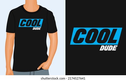 Cool Dude Typography T-shirt Design Ready To Print. Modern, Lettering T Shirt Vector Illustration Isolated On Black Template View. 
