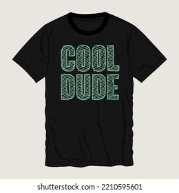 Cool Dude Typography T-shirt Design Ready To Print. Modern, Lettering T Shirt Vector Illustration Isolated On Black Template View.