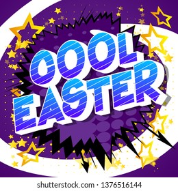 Cool Easter - Vector illustrated comic book style phrase on abstract background.