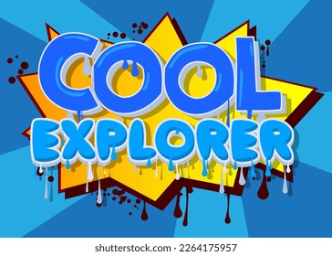 Cool Explorer. Graffiti tag. Abstract modern street art decoration performed in urban painting style.