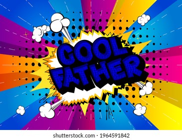 Cool Father - Comic book style text. Celebrating parents event related words, quote on colorful background. Poster, banner, template. Cartoon vector illustration.