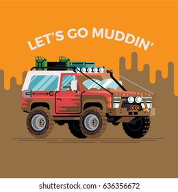 Cool funny vector concept design on ‘Let’s Go Mudding’ with dirty four wheel drive off road truck. Fully equipped expedition safari SUV car with big mud wheels covered in dirt