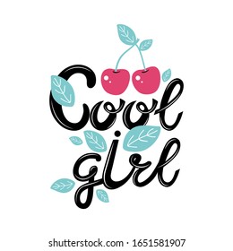 Cool girl flat hand drawn lettering. Colored slogan of cherries and leaves on white background. Greeting card for girls, sticker, banner, print. Modern brush calligraphy. Vector illustration.