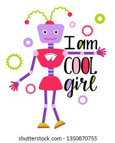 I am cool girl lettering. Girsl t-shirt design with robot, vector illustration
