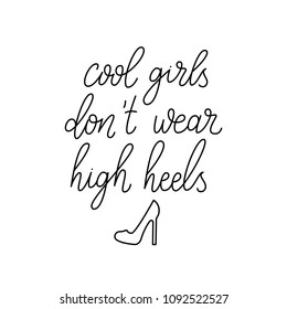 Cool girls don't wear high heels. Hand drawn lettering script. Vector illustration with hand-lettering phrase girl power - stylish print for poster or t-shirt - feminism quote and woman slogan.