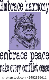 cool gorilla monkey king smile wearing crown and glasses cartoon funny (Embrace harmony, embrace peace, make every conflict cease) funny cartoon art for print on demand (t shirt design).