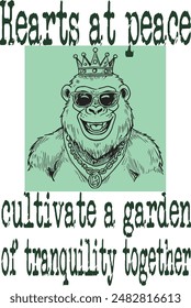 cool gorilla monkey king smile wearing crown and glasses cartoon funny (Hearts at peace cultivate a garden of tranquility together) funny cartoon art for print on demand (t shirt design).