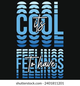 It's cool to have feelings typography tshirt design 