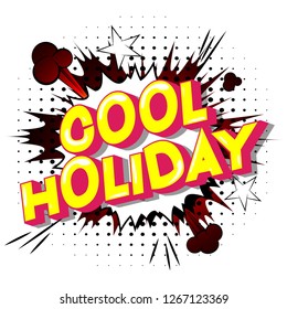 Cool Holiday - Vector illustrated comic book style phrase on abstract background.