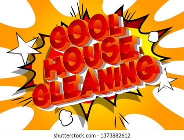Cool House Cleaning - Vector illustrated comic book style phrase on abstract background.