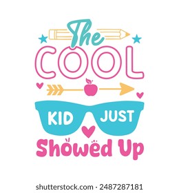 The Cool Kid Just Showed Up. Back To School.Kindergarten T-Shirt Design, Posters, Greeting Cards, Textiles, and Sticker Vector Illustration