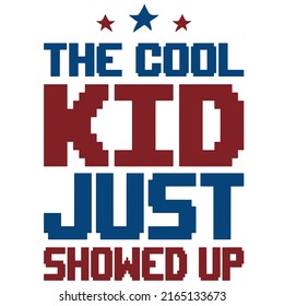 The COOL KID JUST SHOWED UPis a vector design for printing on various surfaces like t shirt, mug etc.