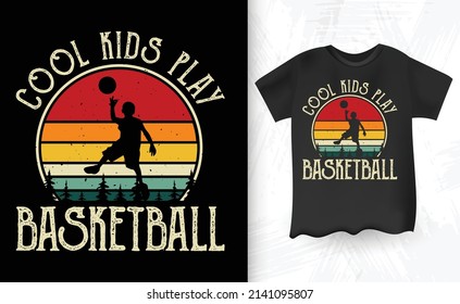 Cool Kids Play Basketball  Funny Kids Basketball Player Retro Vintage Basketball T-shirt Design