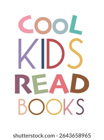 "Cool Kids Read Books" Inspirational Poster. A vibrant and encouraging educational poster with the phrase "COOL KIDS READ BOOKS" in colorful, playful typography, ideal for promoting literacy