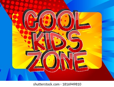 Cool Kids Zone Comic book style cartoon words on abstract comics background.