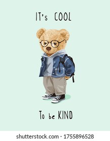 cool and kind slogan with bear toy in cute costume illustration