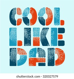 Cool Like Dad Slogan Idea For Nursery And Kids. Vector Typography Design. 