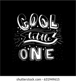 Cool Little One with hand drawn banner. Hand Lettering. Modern Calligraphy. Handwritten Inspirational motivational quote.