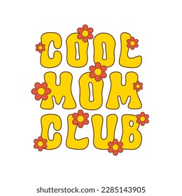 Cool Mom Club vector slogan with cute flowers isolated on a white background. Trendy floral illustration in style retro 60s, 70s