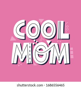 Cool Mom Lettering. HAnd Drawn Vector Quote For Card, Poster, T Shirt. Mother's Day Concept.