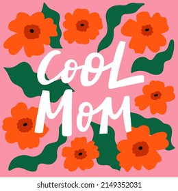 Cool mom lettering poster, card, print. Cute vector illustration with red flowers. 