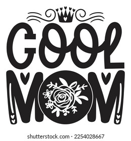 Cool Mom - Mom Mama Mother's Day T-shirt And SVG Design, Mom Mama SVG Quotes Design, Vector EPS Editable Files, can you download this Design.