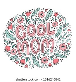 Cool Mom - slogan with flowers and leaves. Mother´s Day greeting card design in doodle style. Hand drawn vector illustration. Image for card, poster, print, cup, t-shirt.