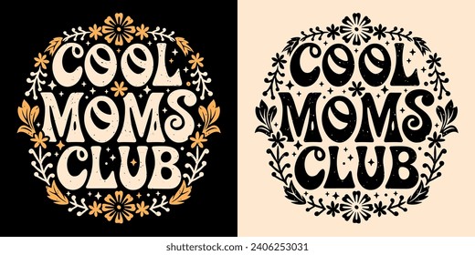 Cool moms club lettering. Self love quotes for mothers day gifts apparel. Boho retro groovy celestial floral aesthetic badge. Cute text vector for women t-shirt design, sticker and printable products.