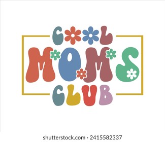 Cool moms club quote retro wavy colorful Design,Mom Cut File,Best Mom Day Design,gift,Cool Moms Club Retro Design, for mom, lover,Happy Mother's Day Design svg