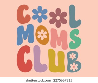 Cool Moms Club T-Shirt and Apparel Design. Mom SVG Cut File, Mother's Day Hand-Drawn Lettering Phrase, Isolated Typography, Trendy Illustration for Prints on Posters and Cards. svg