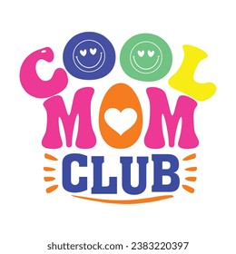 Cool Moms Club Typography T-Shirt Design. And Apparel Design. Mother's Day Hand-Drawn Lettering Phrase, Isolated Typography, Trendy Illustration For Prints On Posters And Cards.