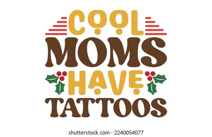 Cool moms have tattoos svg, Mother's Day Svg, Best Mom Svg, Hand drawn typography phrases, Mothers day typography vector quotes background , Mother's day SVG T shirt design Bundle, typography, letteri