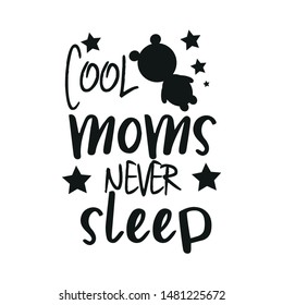 Cool moms never sleep, funny saying with bear silhouette, and stars.Vector illustration as poster, postcard, greeting card, label.