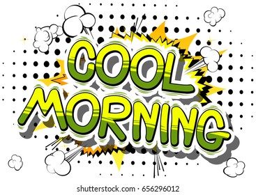 Cool Morning - Comic book style phrase on abstract background.