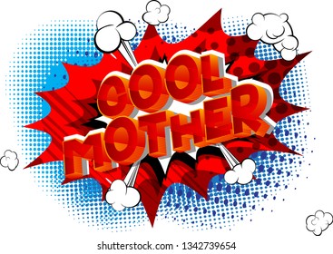 Cool Mother - Vector illustrated comic book style phrase on abstract background.